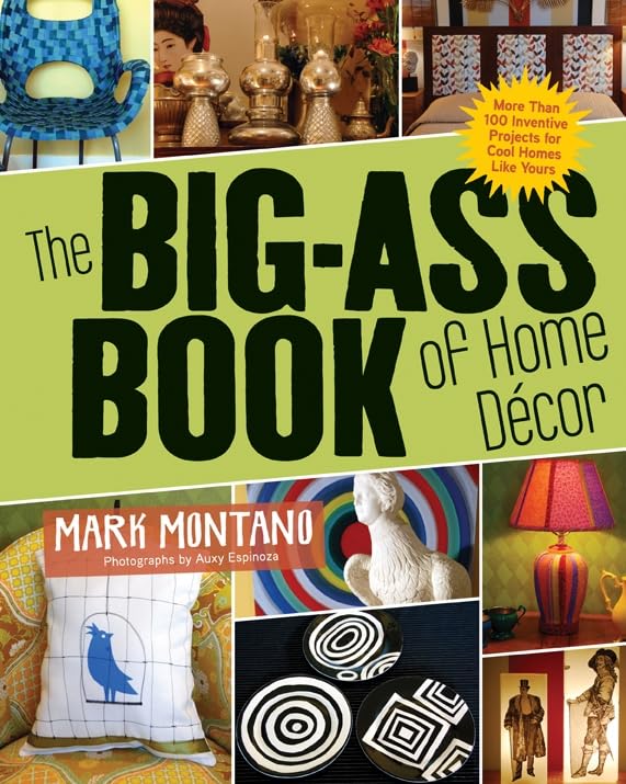The Big-Ass Book of Home D?or: More than 100 Inventive Projects for Cool Homes Like Yours