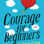 Courage for Beginners