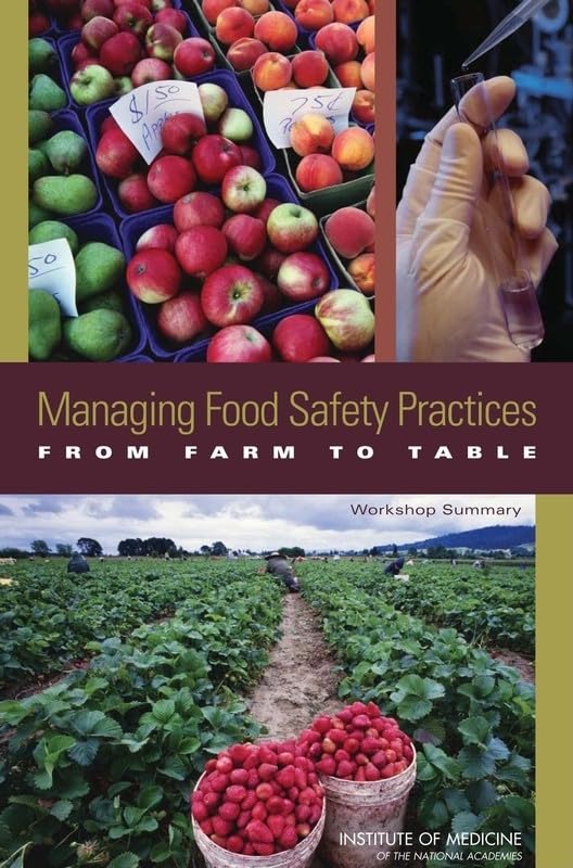 Managing Food Safety Practices from Farm to Table: Workshop Summary