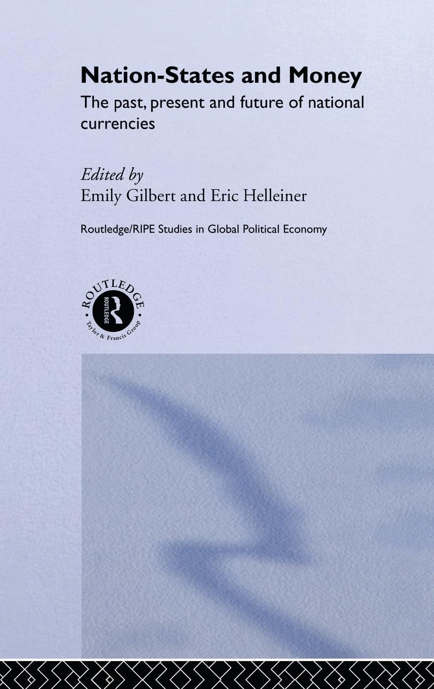 Nation-States and Money: The Past, Present and Future of National Currencies (RIPE Series in Global Political Economy)