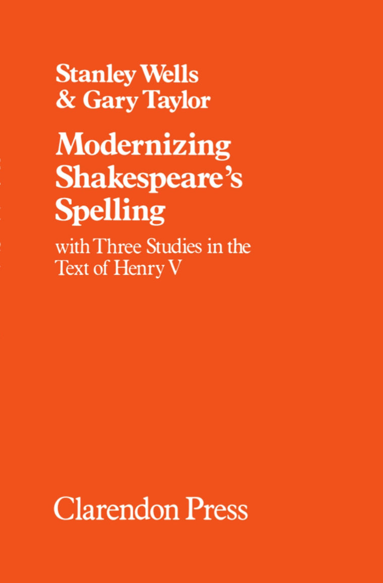 Modernizing Shakespeare's Spelling: With Three Studies of the Text of Henry V by Gary Taylor (Oxford Shakespeare Studies)