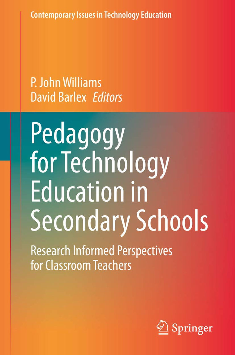Pedagogy for Technology Education in Secondary Schools (Contemporary Issues in Technology Education)