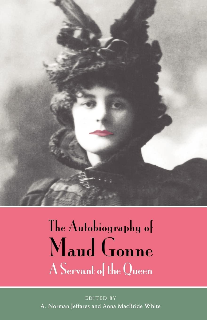 The Autobiography of Maud Gonne: A Servant of the Queen by G