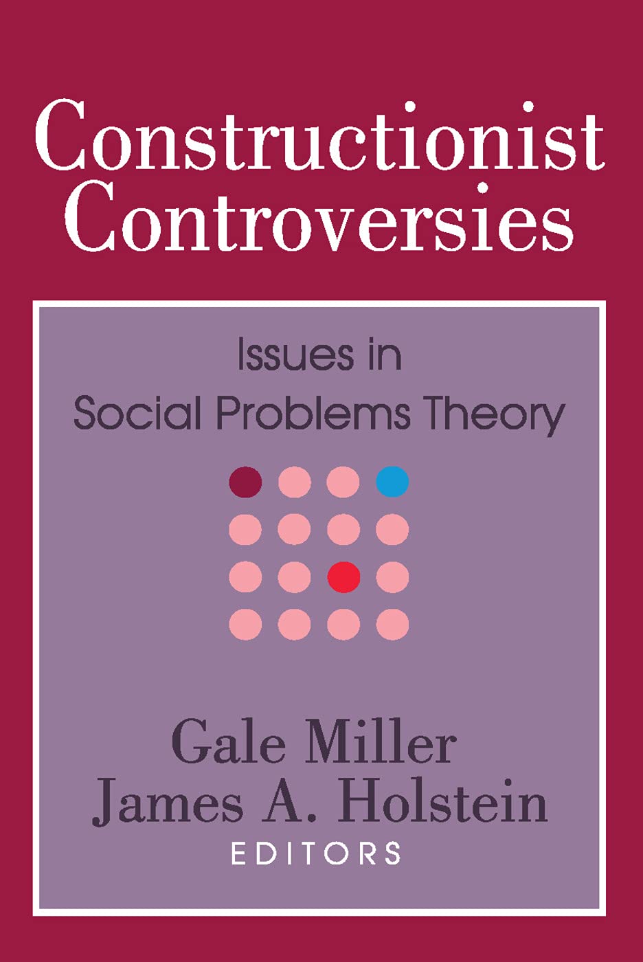 Constructionist Controversies: Issues in Social Problems Theory (Social Problems and Social Issues)