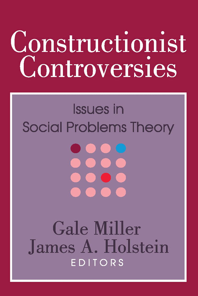 Constructionist Controversies: Issues in Social Problems Theory (Social Problems and Social Issues)