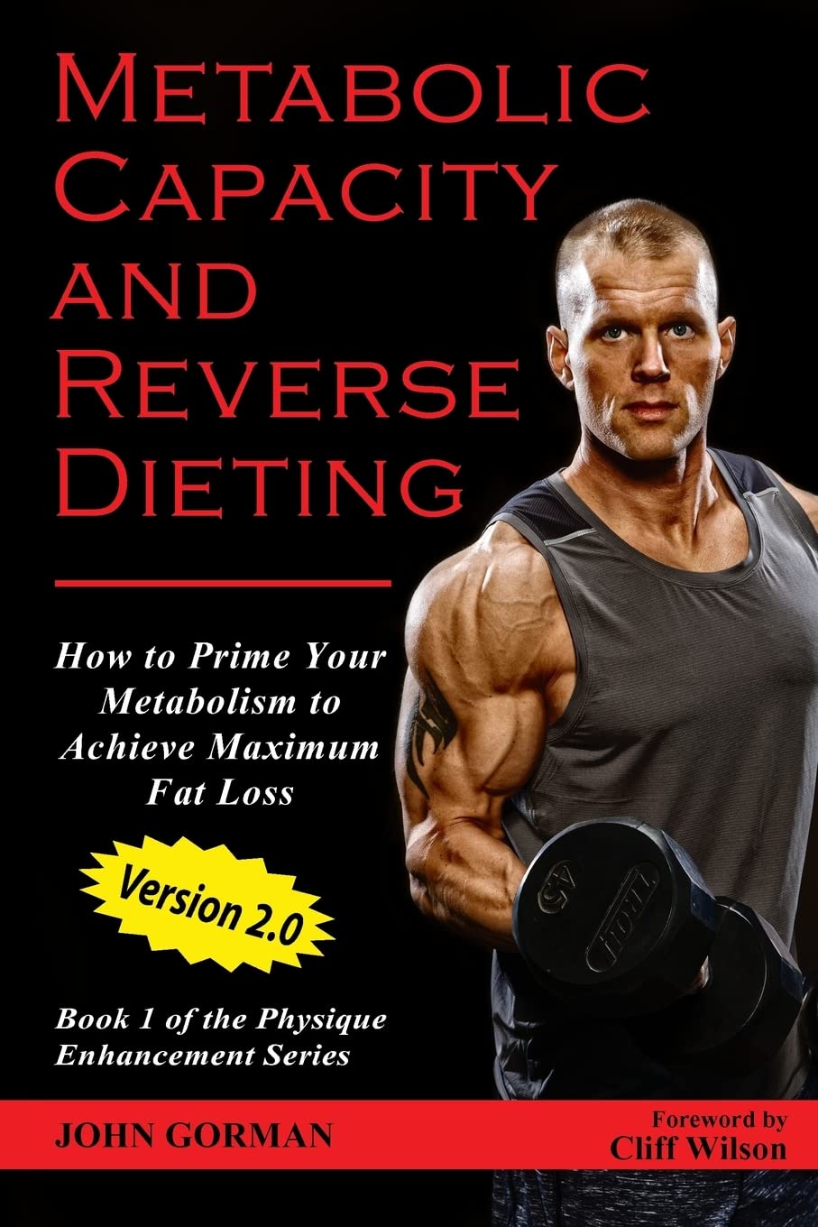 Metabolic Capacity and Reverse Dieting: How To Prime Your Metabolism And Achieve Maximum Fat Loss (Team Gorman Physique Enhancement Series)
