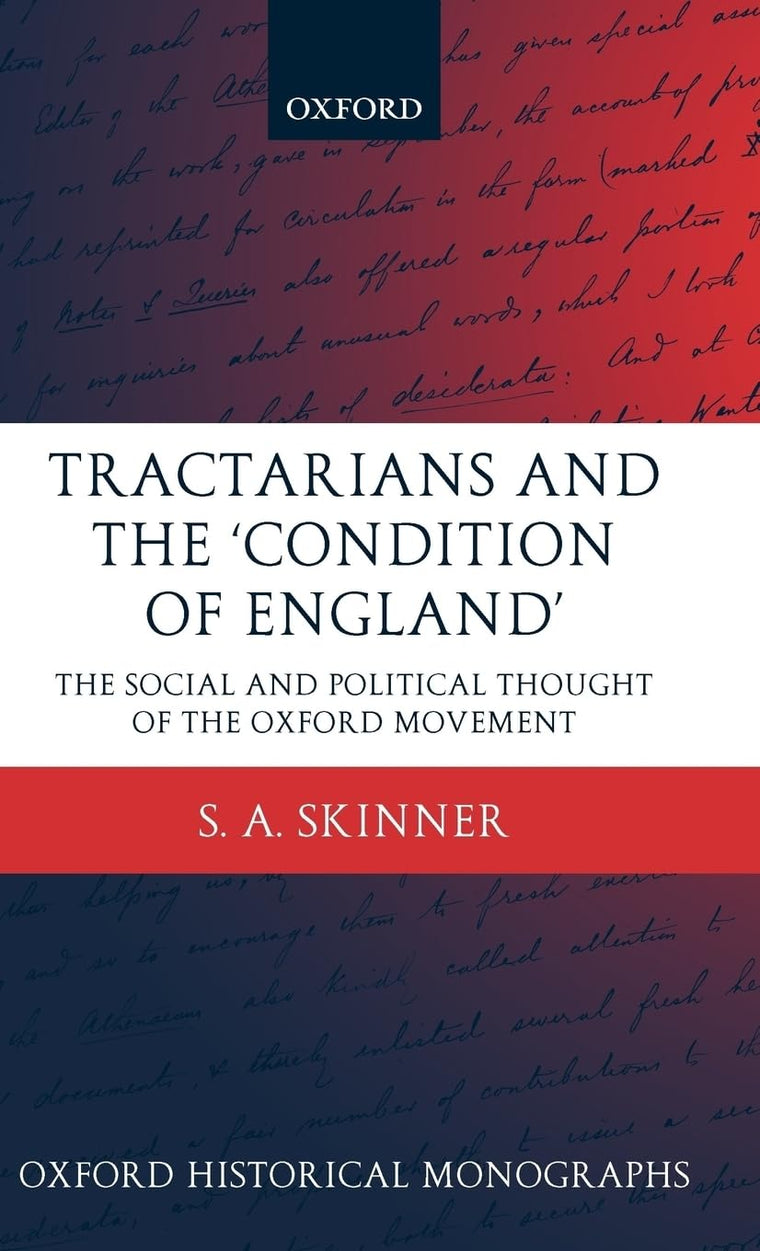 Tractarians and the 'Condition of England': The Social and Political Thought of the Oxford Movement (Oxford Historical Monographs)