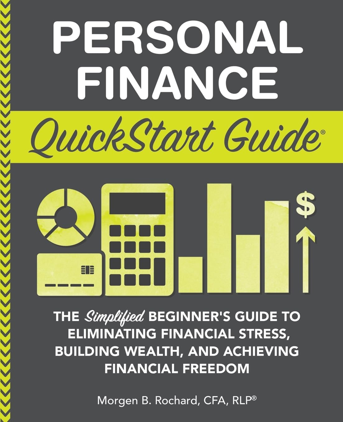 Personal Finance QuickStart Guide: The Simplified Beginners Guide to Eliminating Financial Stress, Building Wealth, and Achieving Financial Freedom (Personal Finance - QuickStart Guides)