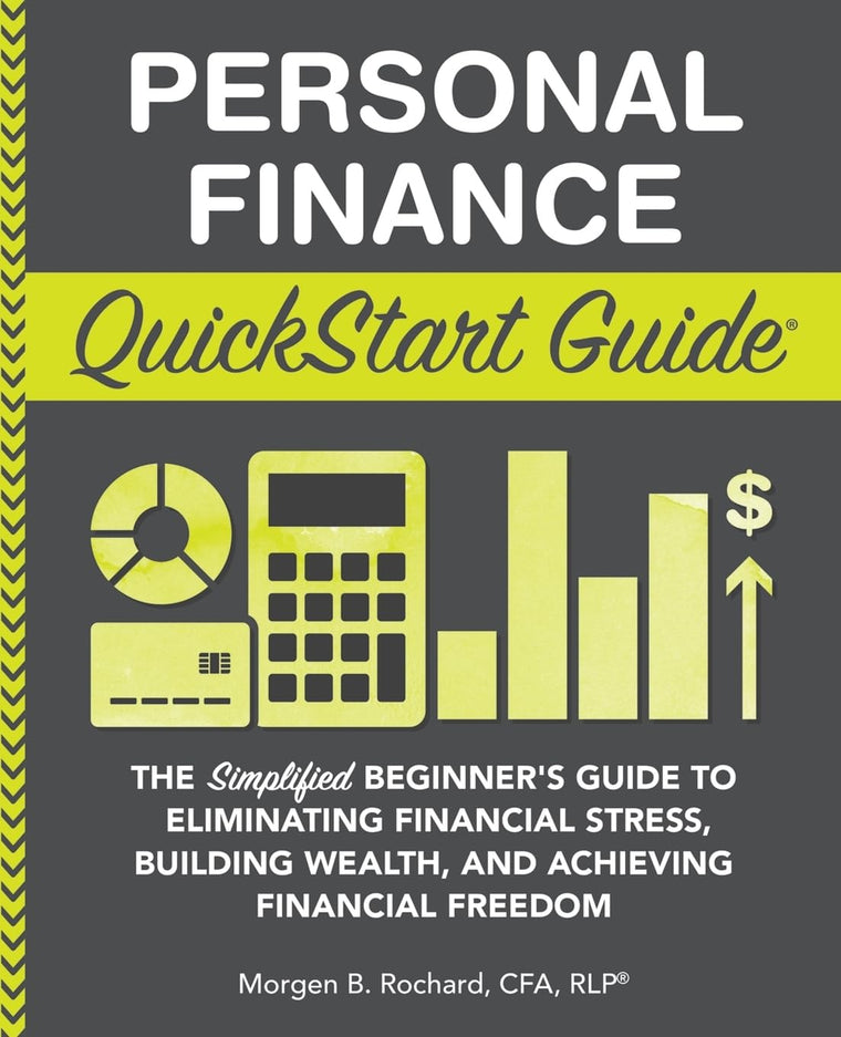Personal Finance QuickStart Guide: The Simplified Beginners Guide to Eliminating Financial Stress, Building Wealth, and Achieving Financial Freedom (Personal Finance - QuickStart Guides)