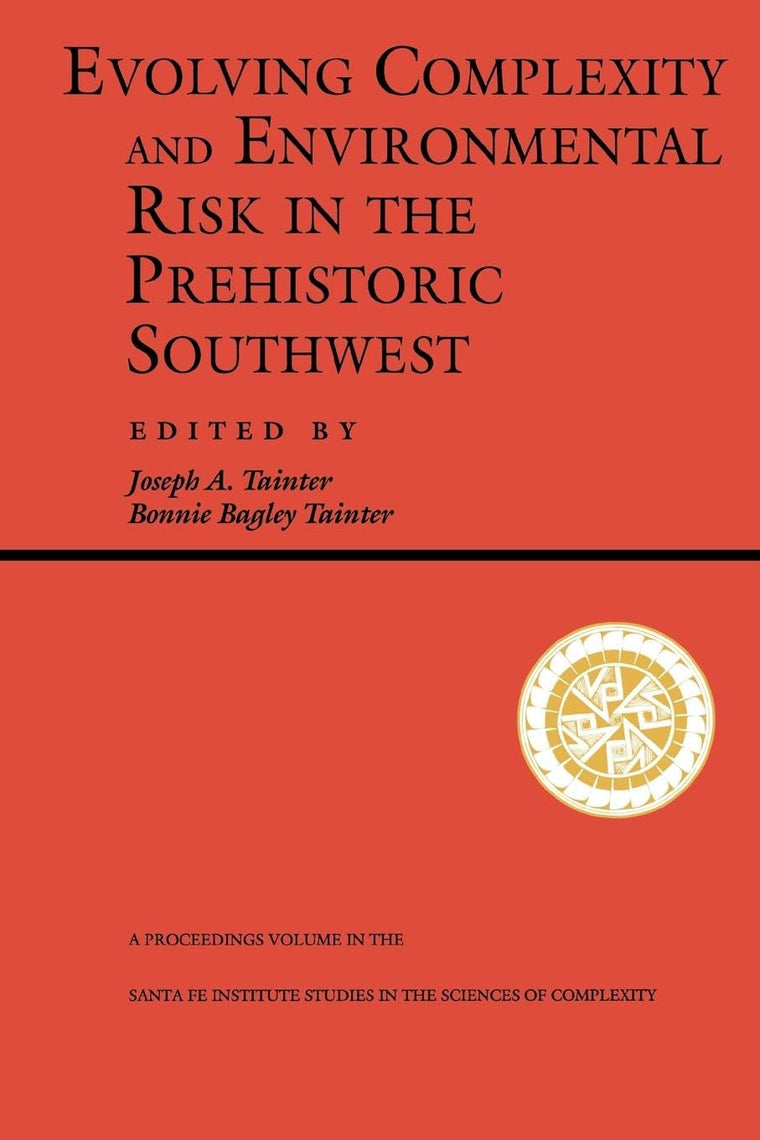 Evolving Complexity And Environmental Risk In The Prehistoric Southwest: Proceedings of the Workshop Resource Stress, Economic Uncertainty, and Human ... in Santa Fe, NM (Santa Fe Institute Series)