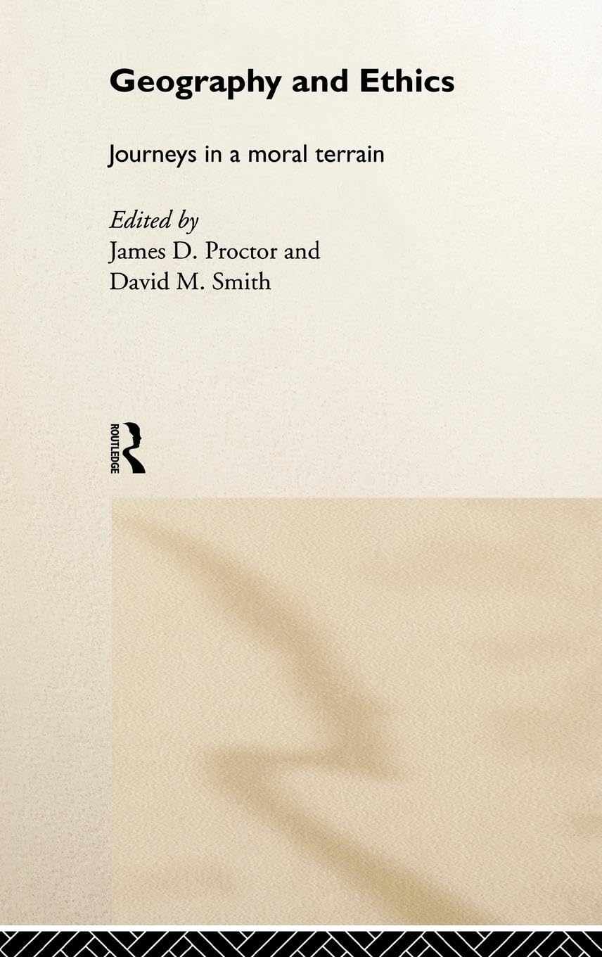Geography and Ethics: Journeys in a Moral Terrain