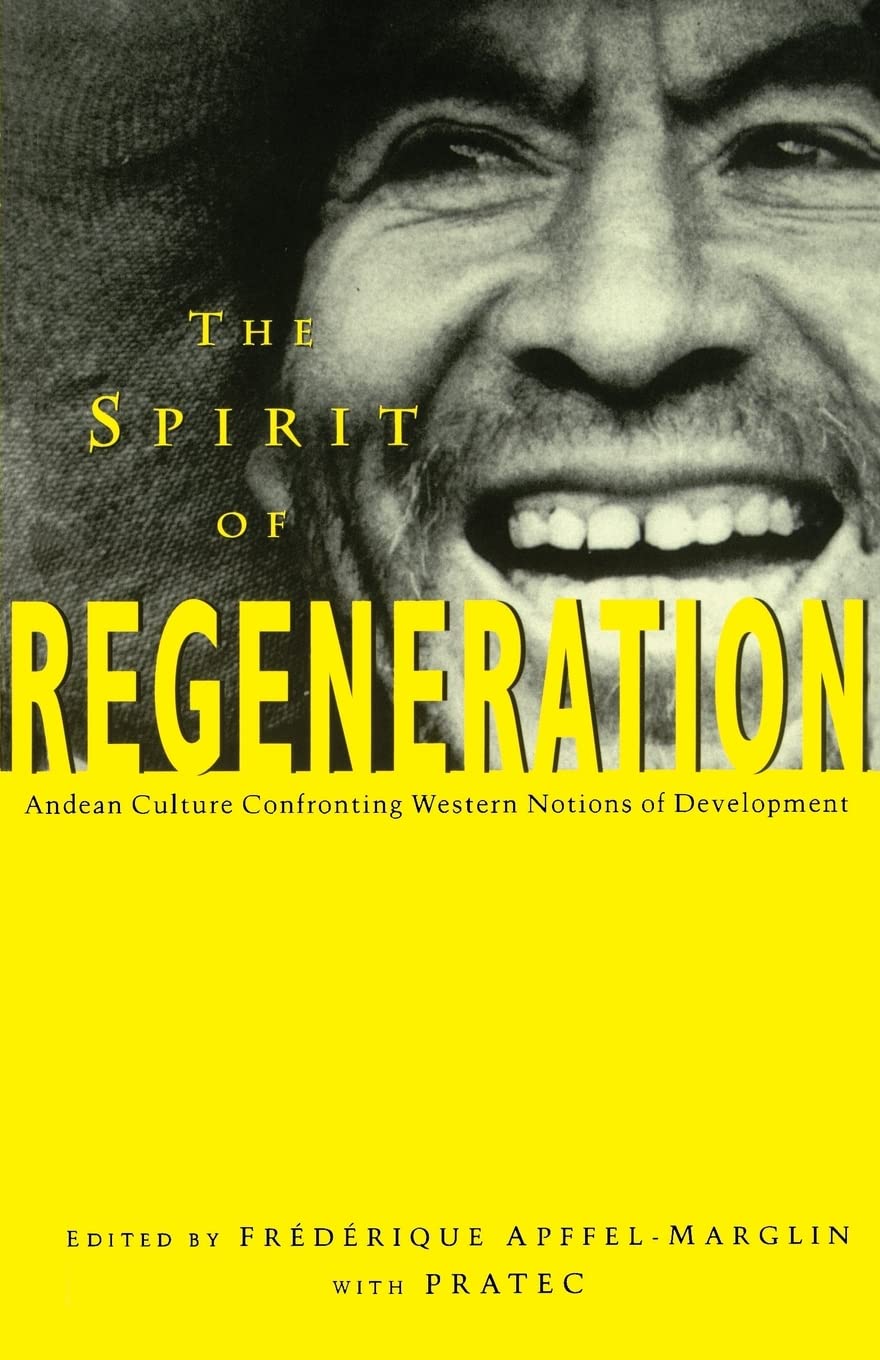 The Spirit of Regeneration: Andean Culture Confronting Western Notions of Development (Spirit Regeneration)