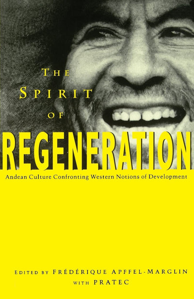 The Spirit of Regeneration: Andean Culture Confronting Western Notions of Development (Spirit Regeneration)