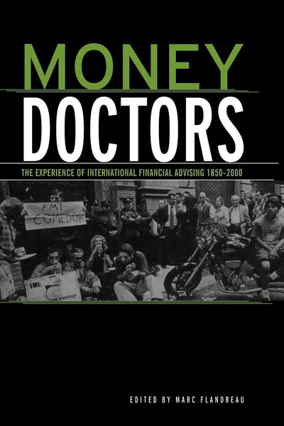 Money Doctors: The Experience of International Financial Advising 1850-2000 (Routledge International Studies in Money and Banking)