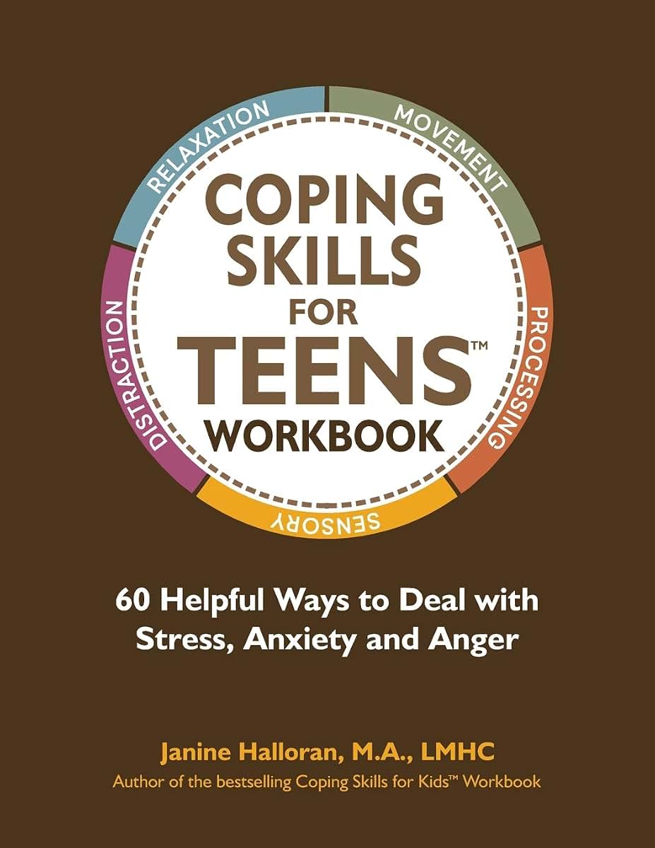 Coping Skills for Teens Workbook: 60 Helpful Ways to Deal with Stress, Anxiety and Anger