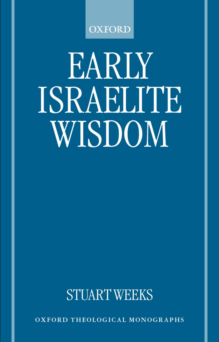 Early Israelite Wisdom (Oxford Theology and Religion Monographs)