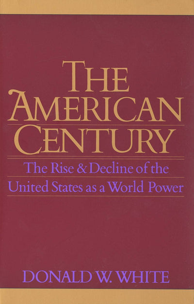 The American Century: The Rise and Decline of the United States as a World Power