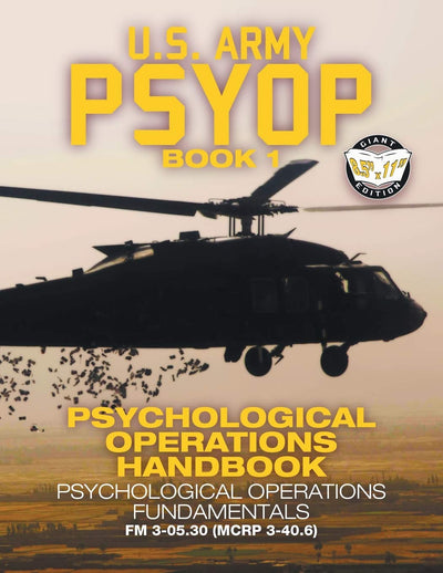 US Army PSYOP Book 1 - Psychological Operations Handbook: Psychological Operations Fundamentals - Full-Size 8.5"x11" Edition - FM 3-05.30 (MCRP 3-40.6) (Carlile Military Library)