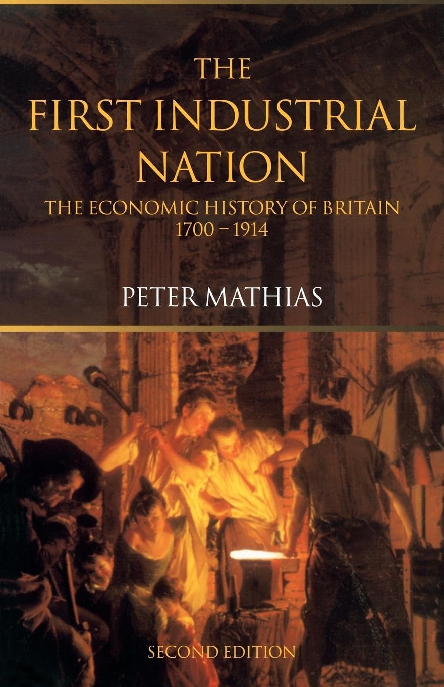 The First Industrial Nation: The Economic History of Britain 1700-1914