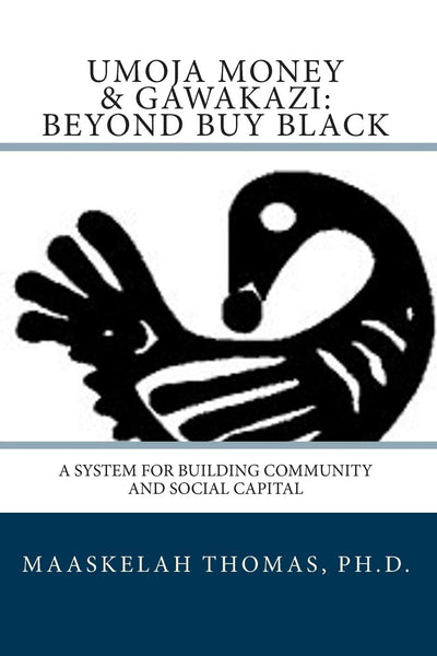 Umoja Money and Gawakazi Beyond Buy Black:: A System for Building Community and Social Capital