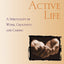 The Active Life: A Spirituality of Work, Creativity, and Caring
