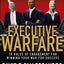 Executive Warfare: 10 Rules of Engagement for Winning Your War for Success