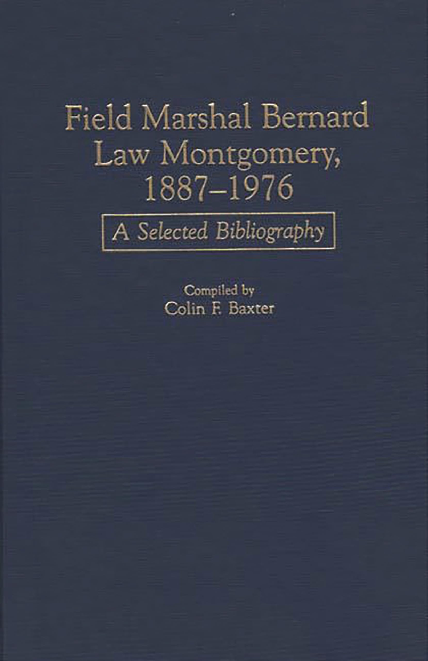 Field Marshal Bernard Law Montgomery, 1887-1976: A Selected Bibliography (Bibliographies of Battles and Leaders)