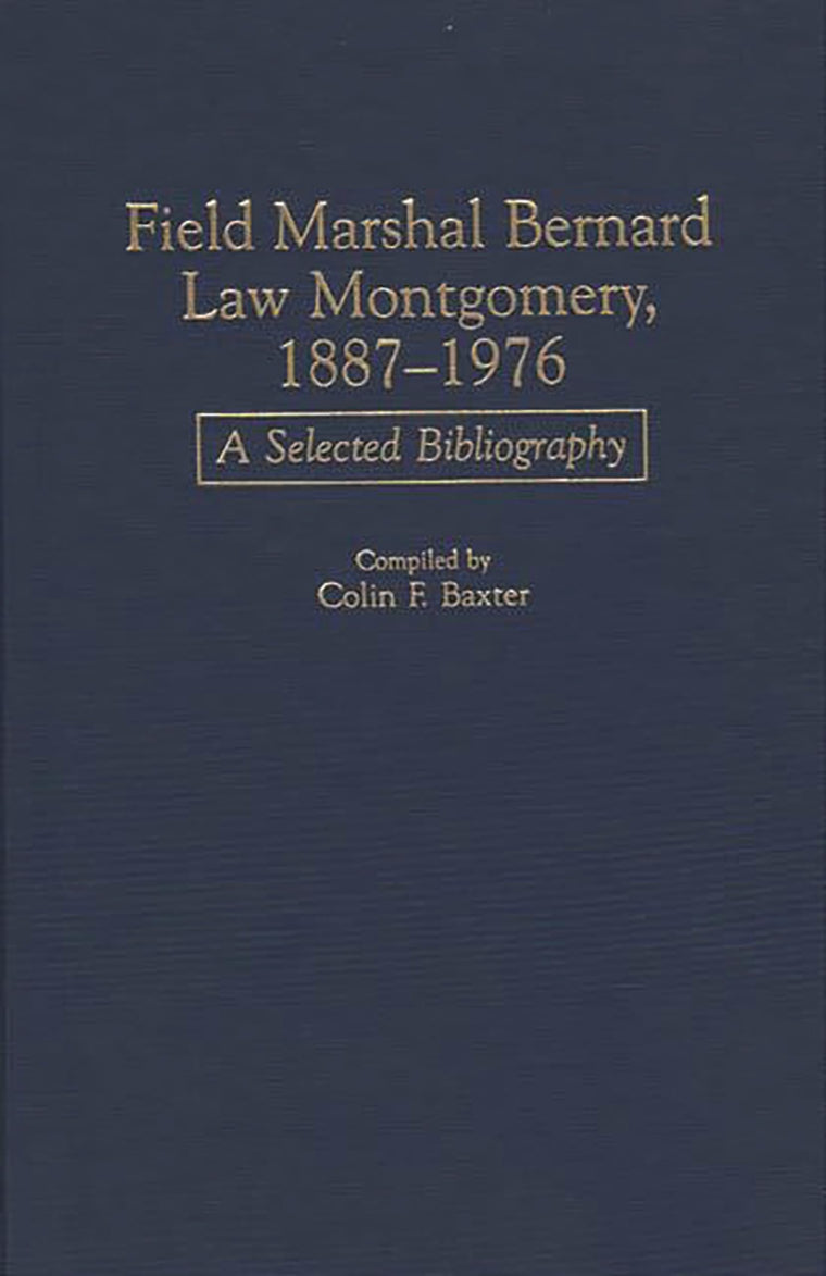 Field Marshal Bernard Law Montgomery, 1887-1976: A Selected Bibliography (Bibliographies of Battles and Leaders)