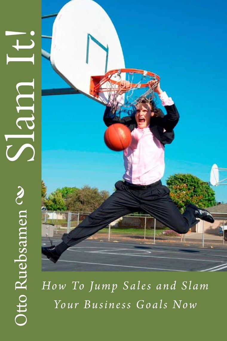 Slam It!: How To Jump Sales and Slam Your Business Goals Now