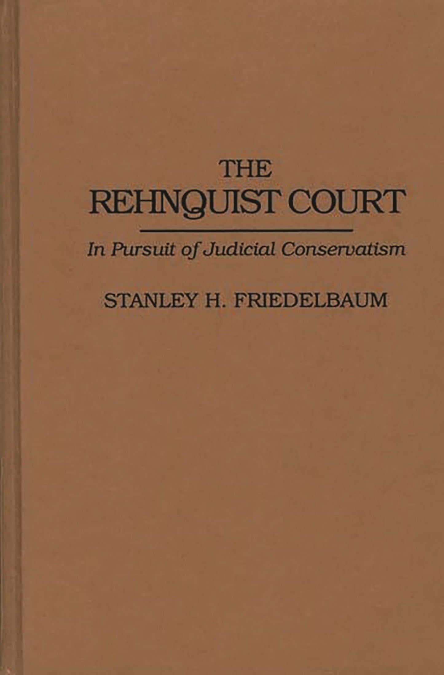 The Rehnquist Court: In Pursuit of Judicial Conservatism (Contributions in Legal Studies)