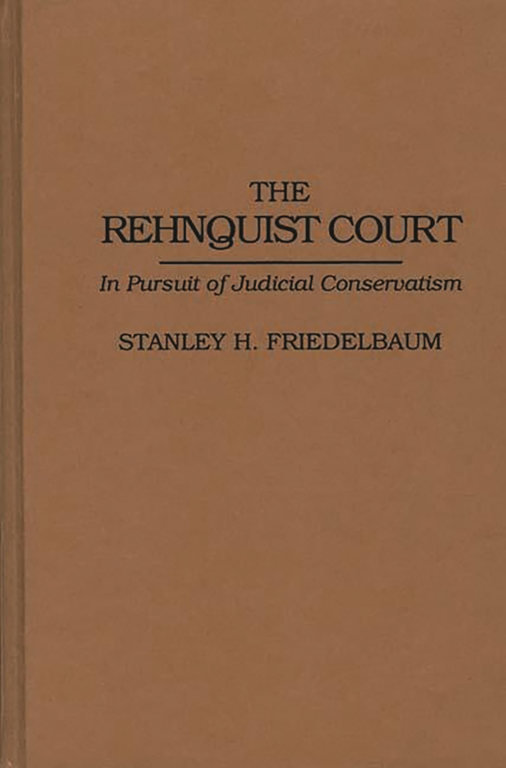 The Rehnquist Court: In Pursuit of Judicial Conservatism (Contributions in Legal Studies)