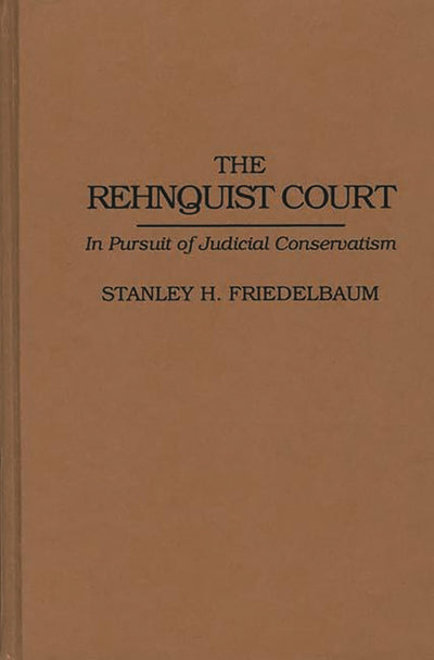 The Rehnquist Court: In Pursuit of Judicial Conservatism (Contributions in Legal Studies)