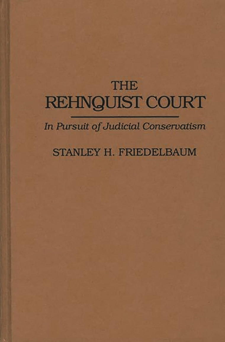 The Rehnquist Court: In Pursuit of Judicial Conservatism (Contributions in Legal Studies)
