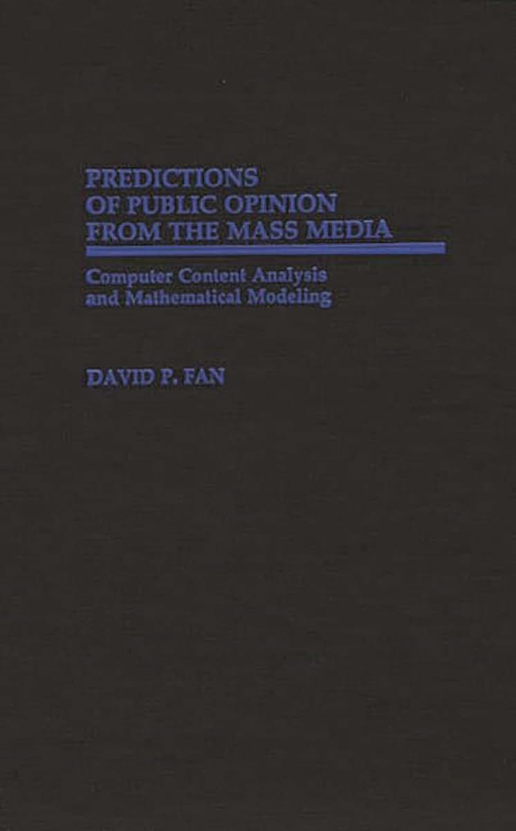 Predictions of Public Opinion from the Mass Media: Computer Content Analysis and Mathematical Modeling (Contributions to the Study of Mass Media and Communications)