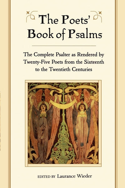 The Poets' Book of Psalms: The Complete Psalter as Rendered by Twenty-Five Poets from the Sixteenth to the Twentieth Centuries