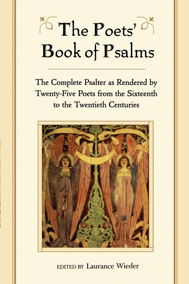 The Poets' Book of Psalms: The Complete Psalter as Rendered by Twenty-Five Poets from the Sixteenth to the Twentieth Centuries