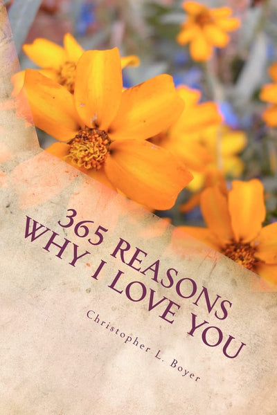 365 Reasons Why I LOVE YOU: An "I LOVE YOU" for everyday of the year!