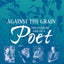 Against the Grain: The Literary Life of a Poet