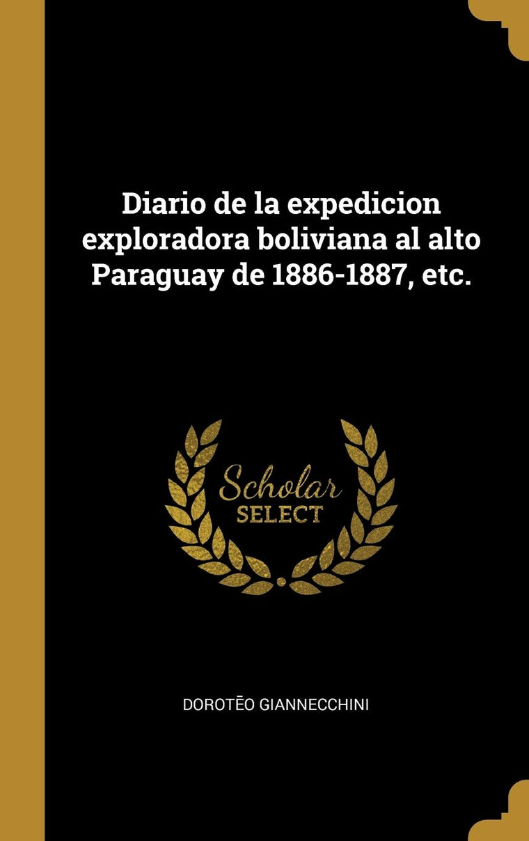 Diario de la expedicion exploradora boliviana al alto Paraguay de 1886-1887, etc. (Spanish Edition)