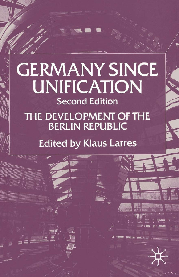 Germany since Unification: The Development of the Berlin Republic