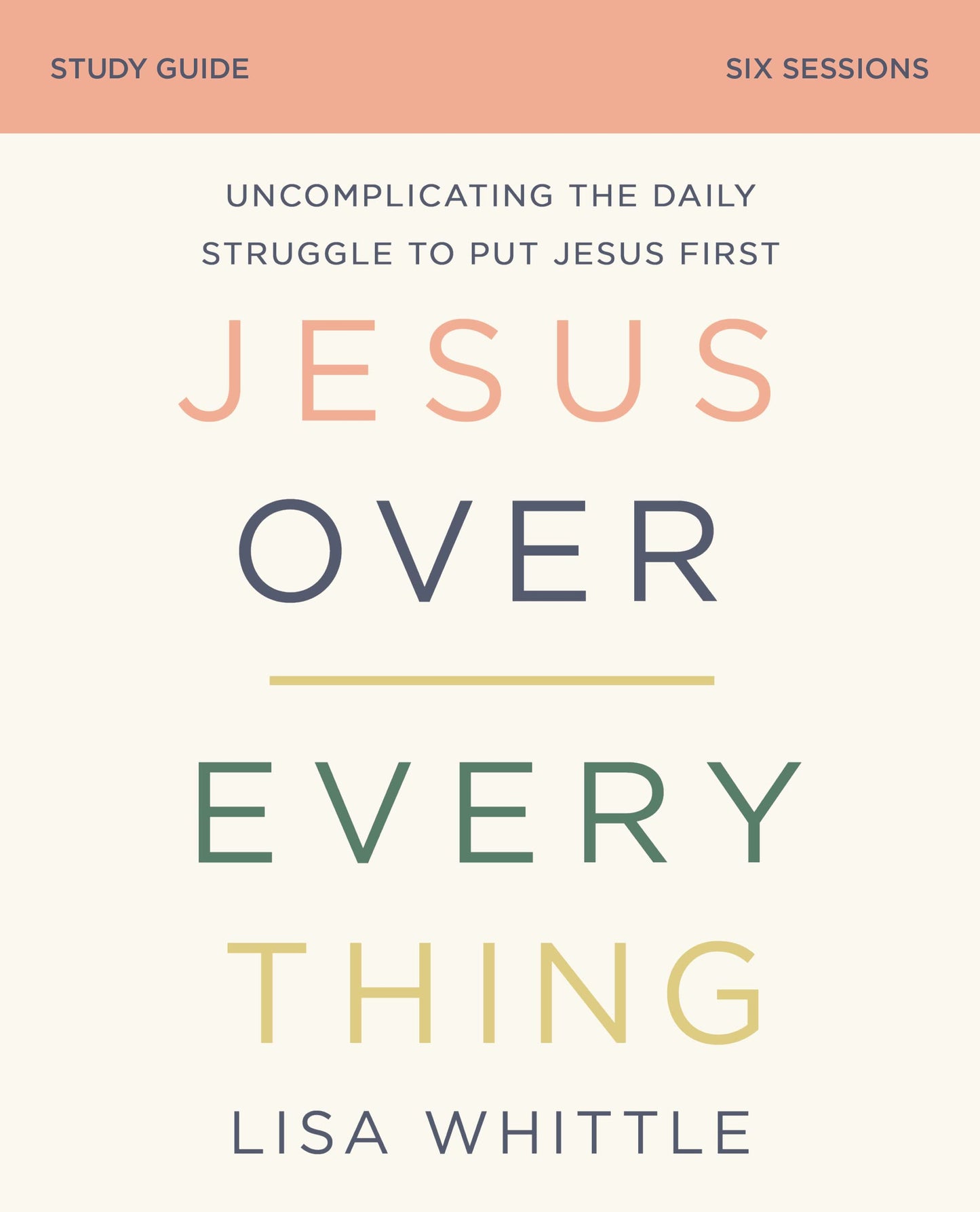 Jesus Over Everything Bible Study Guide: Uncomplicating the