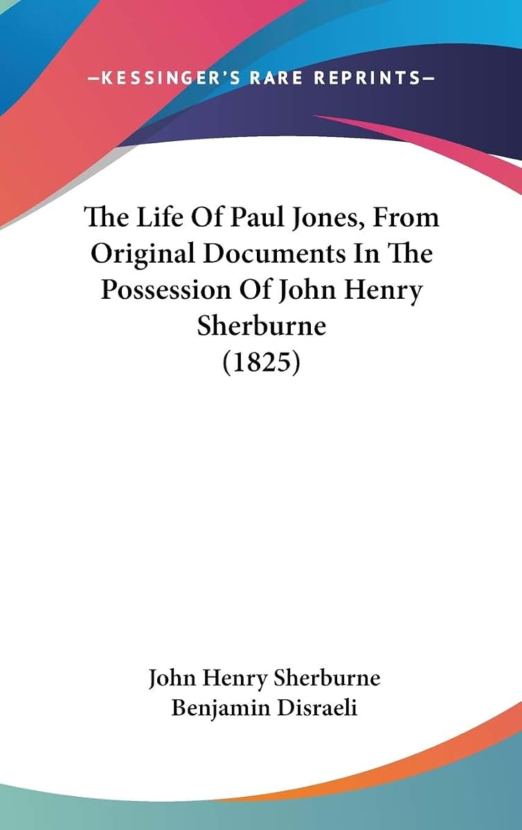 The Life Of Paul Jones, From Original Documents In The Possession Of John Henry Sherburne (1825)