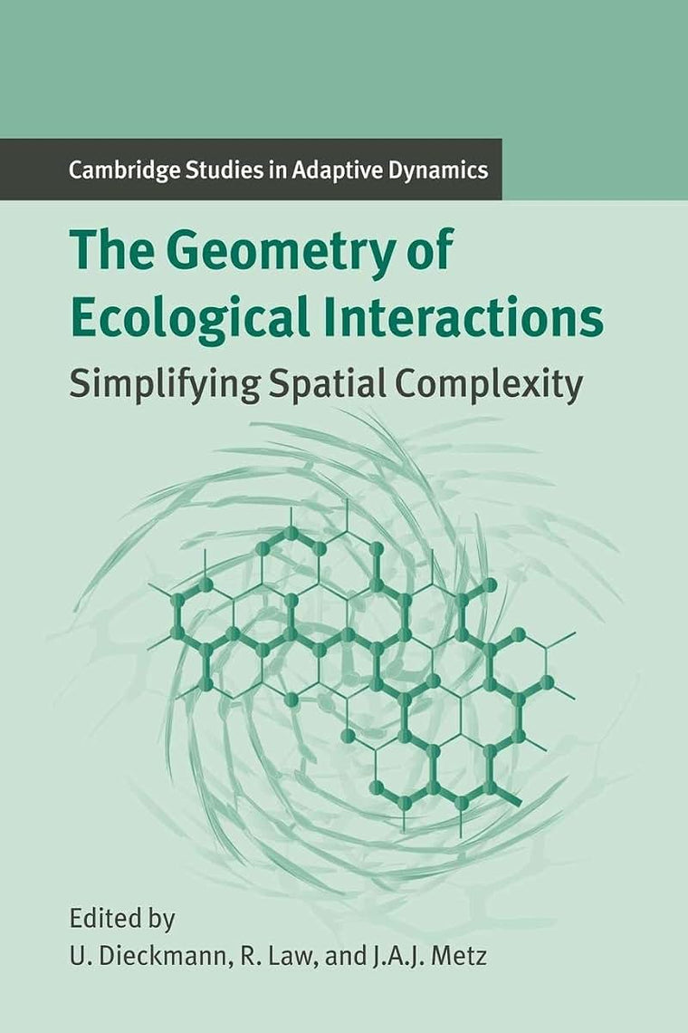 The Geometry of Ecological Interactions: Simplifying Spatial Complexity (Cambridge Studies in Adaptive Dynamics, Series Number 1)