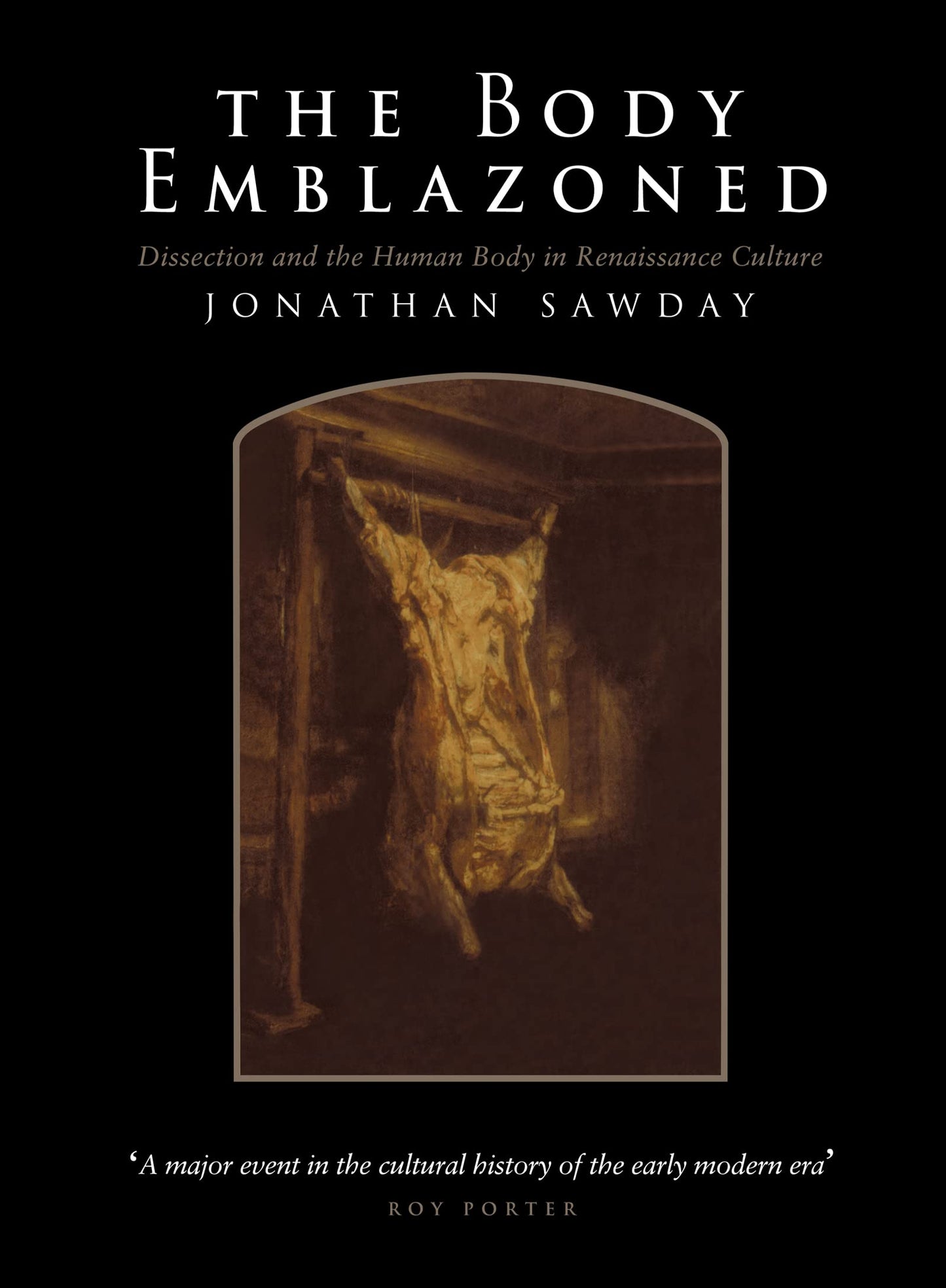 The Body Emblazoned: Dissection and the Human Body in Renaissance Culture