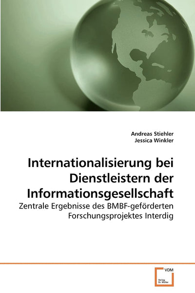 Internationalisierung bei Dienstleistern der Informationsgesellschaft: Zentrale Ergebnisse des BMBF-gefrderten Forschungsprojektes Interdig (German Edition)