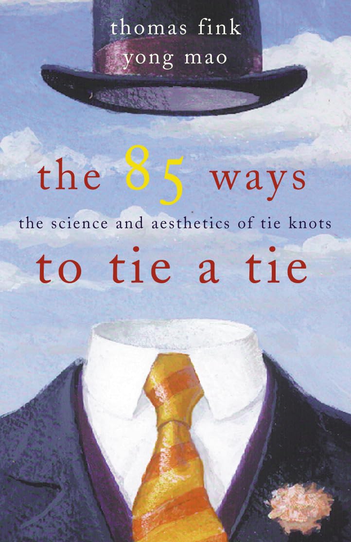 The 85 Ways to Tie a Tie : The Science and Aesthetics of Tie Knots