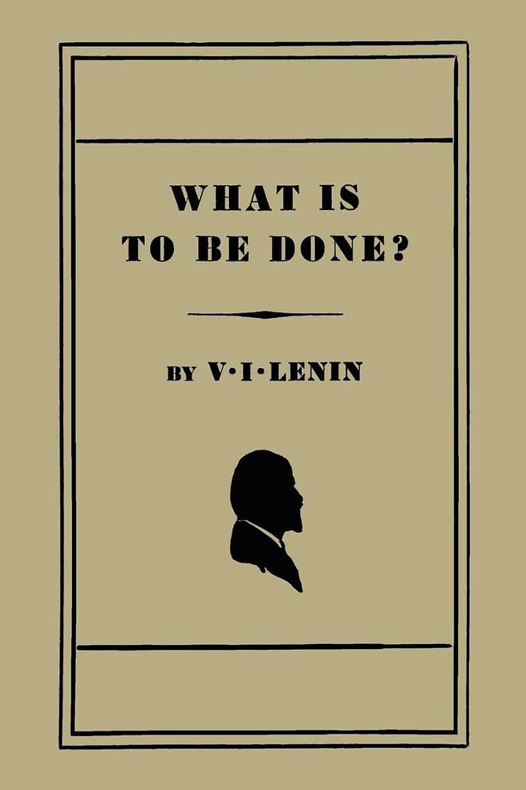 What Is to Be Done? [Burning Questions of Our Movement]