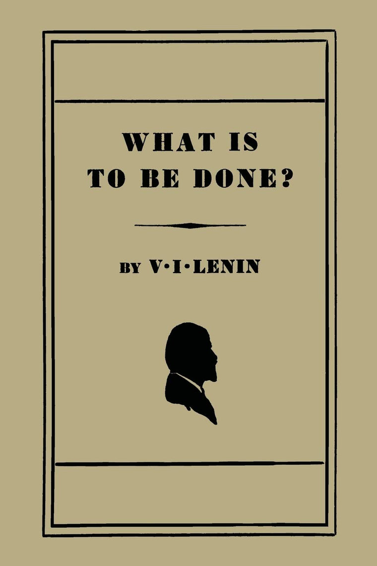 What Is to Be Done? [Burning Questions of Our Movement]