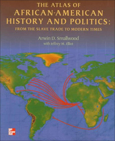 The Atlas of African-American History and Politics: From the Slave Trade to Modern Times