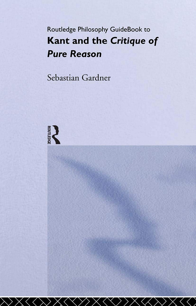 Routledge Philosophy GuideBook to Kant and the Critique of Pure Reason (Routledge Philosophy GuideBooks)